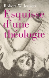 Esquisse d'une théologie : ces ossements peuvent-ils revivre ? - Robert W. Jenson