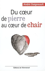 Du coeur de pierre au coeur de chair : à travers les crises de la vie - André Daigneault
