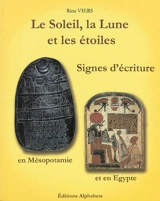Le Soleil, la Lune et les étoiles : signes d'écriture en Mésopotamie et en Egypte - Rina Viers