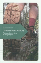 L'ivresse de la marche : petit manifeste en faveur du voyage à pied - Emeric Fisset