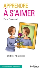 Apprendre à s'aimer : clé d'une vie épanouie - Pierre Pradervand