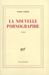 La nouvelle pornographie - Marie Nimier