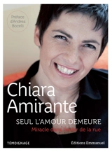 Seul l'amour demeure : miracle dans l'enfer de la rue - Chiara Amirante