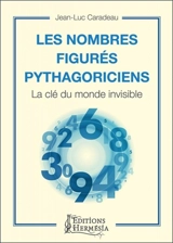 Les nombres figurés pythagoriciens : la clé du monde invisible - Jean-Luc Caradeau