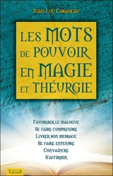 Les mots de pouvoir en magie et théurgie : favoriser le dialogue, se faire comprendre, livrer son message, se faire entendre, convaincre, s'affirmer - Jean-Luc Caradeau