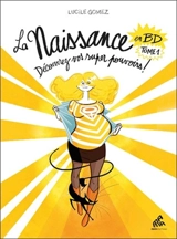 La naissance en BD. Vol. 1. Découvrez vos super pouvoirs ! - Lucile Gomez