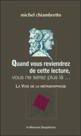 Quand vous reviendrez de cette lecture, vous ne serez plus là... : la voie de la métamorphose - Michel Chiambretto