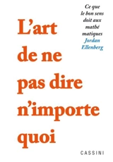 L'art de ne pas dire n'importe quoi : ce que le bon sens doit aux mathématiques - Jordan Ellenberg