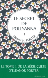 Pollyanna. Vol. 1. Le secret de Pollyanna - Eleanor Hodgman Porter