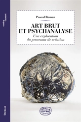 Art brut et psychanalyse : une exploration du processus de création - Pascal Roman