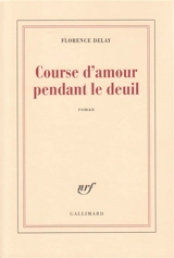 Course d'amour pendant le deuil - Florence Delay