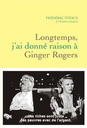 Longtemps, j'ai donné raison à Ginger Rogers - Frédéric Vitoux