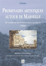 Promenades artistiques autour de Marseille. Du massif de Saint-Loup aux calanques, 1854 - Marius Chaumelin