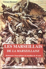 Les Marseillais de la Marseillaise : dictionnaire biographique du bataillon du 10 août - Georges Reynaud