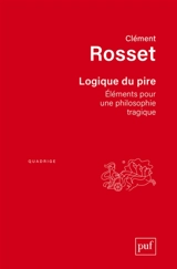 Logique du pire : éléments pour une philosophie tragique - Clément Rosset