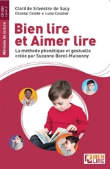 Bien lire et aimer lire : la méthode phonétique et gestuelle créée par Suzanne Borel-Maisonny. Cycle 2 (CP-CE1) - Clotilde Silvestre de Sacy