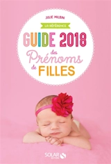 Guide 2018 des prénoms de filles : la référence - Julie Milbin
