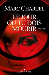 Le jour où tu dois mourir - Marc Charuel