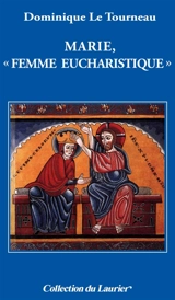 Marie, femme eucharistique - Dominique Le Tourneau