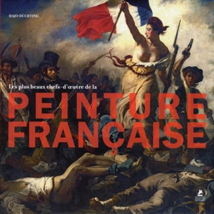 Masterpieces of French painting. Les plus beaux chefs-d'oeuvre de la peinture française. Meisterwerke der französischen Malerei. Las obras maestras de la pintura francesa. I capolavori della pittura francese. Meesterwerken uit de franse schilderkunst - Hajo Düchting