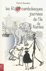 Les rocambolesques journées de l'île de Nantes - Pierre Bussière