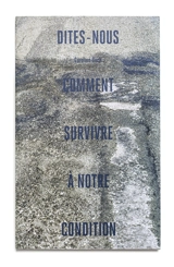 Dites-nous comment survivre à notre condition - Caroline Bach