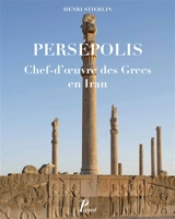 Persépolis : chef-d'oeuvre des Grecs en Iran - Henri Stierlin