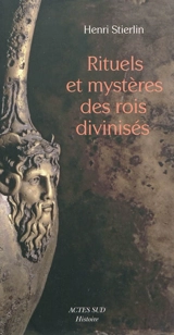 Rituels et mystères des rois divinisés : créations méconnues de l'architecture hellénistique et républicaine - Henri Stierlin