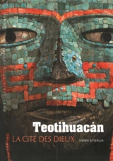 Teotihuacan : la cité des dieux - Henri Stierlin