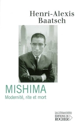 Mishima : modernité, rite et mort : essai - Henri-Alexis Baatsch