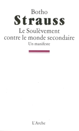 Le soulèvement contre le monde secondaire : un manifeste - Botho Strauss