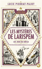 Les mystères de Larispem. Vol. 2. Les jeux du siècle - Lucie Pierrat-Pajot