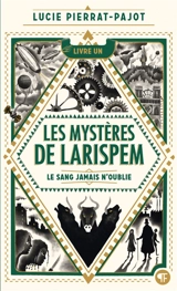 Les mystères de Larispem. Vol. 1. Le sang jamais n'oublie - Lucie Pierrat-Pajot