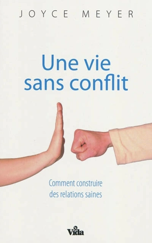 Une vie sans conflit : comment construire des relations saines - Joyce Meyer