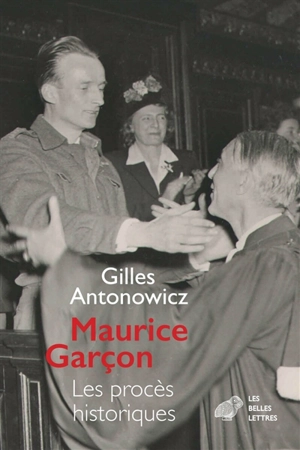 Maurice Garçon : procès historiques : l'affaire Grynszpan (1938), les piqueuses d'Orsay (1942), l'exécution du docteur Guérin (1943), René Hardy (1947 et 1950) - Gilles Antonowicz