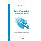Bois d'aubaine : et autres têtes de mule : 15 contes pour réveiller des métiers enfouis - Roger Mourier