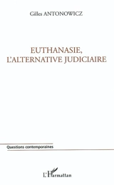 Euthanasie, l'alternative judiciaire - Gilles Antonowicz