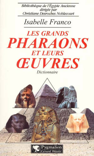 Les grands pharaons et leurs oeuvres : dictionnaire - Isabelle Franco