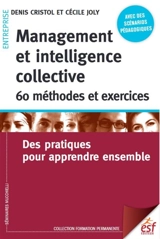 Management et intelligence collective : 60 méthodes et exercices : des pratiques pour apprendre ensemble - Denis Cristol