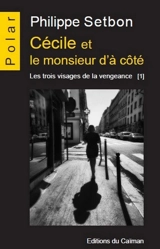 Les trois visages de la vengeance. Vol. 1. Cécile et le monsieur d'à côté - Philippe Setbon