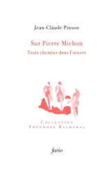 Sur Pierre Michon : trois chemins dans l'oeuvre - Jean-Claude Pinson
