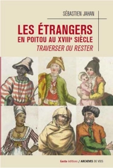 Les étrangers en Poitou au XVIIIe siècle : traverser ou rester - Sébastien Jahan