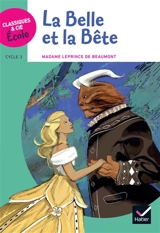 La Belle et la Bête : cycle 3 - Jeanne-Marie Leprince de Beaumont