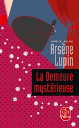 Arsène Lupin. La demeure mystérieuse - Maurice Leblanc