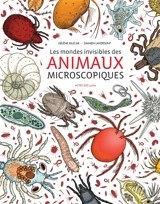 Les mondes invisibles des animaux microscopiques - Hélène Rajcak