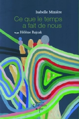 Ce que le temps a fait de nous - Isabelle Minière