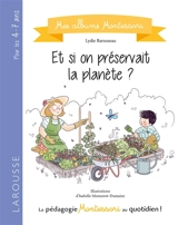 Et si on préservait la planète ? : la pédagogie Montessori au quotidien ! - Lydie Barusseau