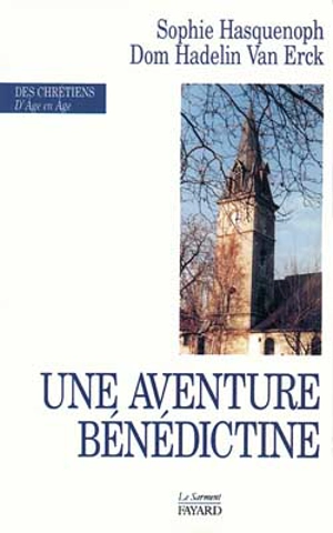 Une aventure bénédictine - Sophie Hasquenoph