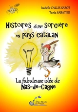 Histoires d'une sorcière en pays catalan. Vol. 4. La fabuleuse idée de Nas-de-Cagne - Isabelle Callis-Sabot