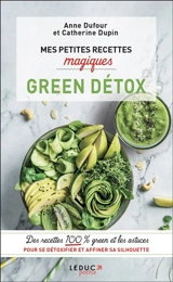 Mes petites recettes magiques green détox : des recettes 100 % green et les astuces pour se détoxifier et affiner sa silhouette - Anne Dufour